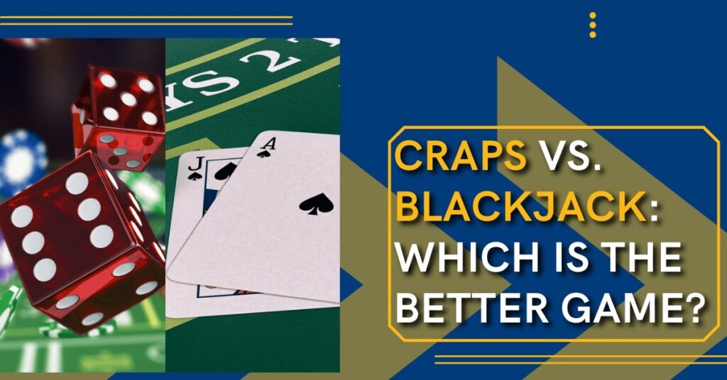 Craps vs. Blackjack Which Is the Better Game? Jiliasia